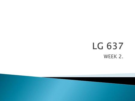 LG 637 WEEK 2..