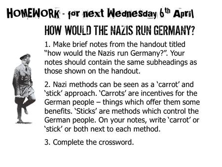 HOW WOULD THE NAZIS RUN GERMANY? 1. Make brief notes from the handout titled “how would the Nazis run Germany?”. Your notes should contain the same subheadings.