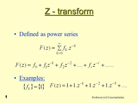 Professor A G Constantinides 1 Z - transform Defined as power series Examples: