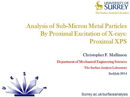 Surrey.ac.uk/surfaceanalysis Analysis of Sub-Micron Metal Particles By Proximal Excitation of X-rays: Proximal XPS Christopher F. Mallinson Department.