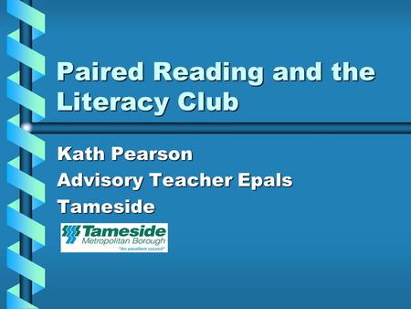 Paired Reading and the Literacy Club Kath Pearson Advisory Teacher Epals Tameside.
