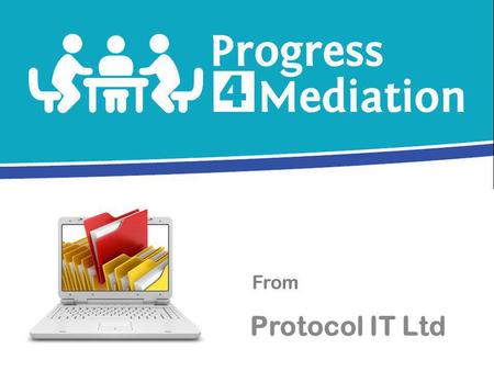Protocol IT Ltd From. www.progressmediation.co.uk.