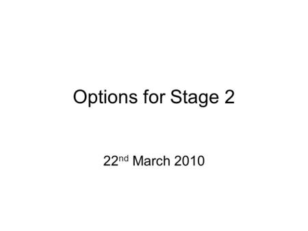 Options for Stage 2 22 nd March 2010. Overview At least 5 compulsory modules –Up to 3 options this year Options not taken in stage 2 usually available.