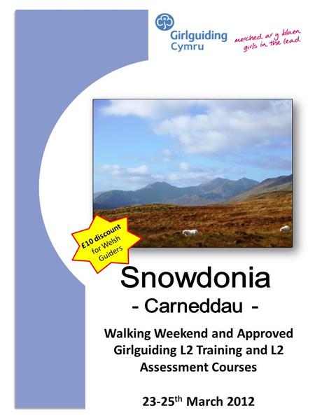 Walking Weekend and Approved Girlguiding L2 Training and L2 Assessment Courses 23-25 th March 2012 £10 discount for Welsh Guiders.