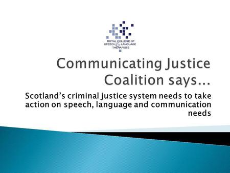 Scotland’s criminal justice system needs to take action on speech, language and communication needs.