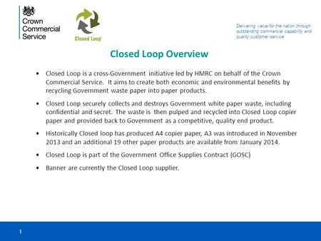 Delivering value for the nation through outstanding commercial capability and quality customer service 1 Closed Loop Overview Closed Loop is a cross-Government.