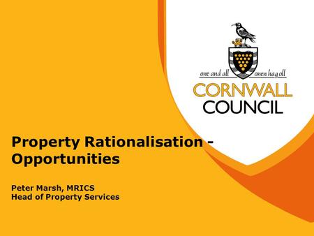 Property Rationalisation - Opportunities Peter Marsh, MRICS Head of Property Services.