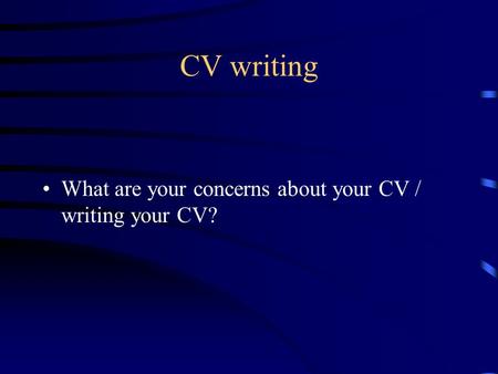 CV writing What are your concerns about your CV / writing your CV?