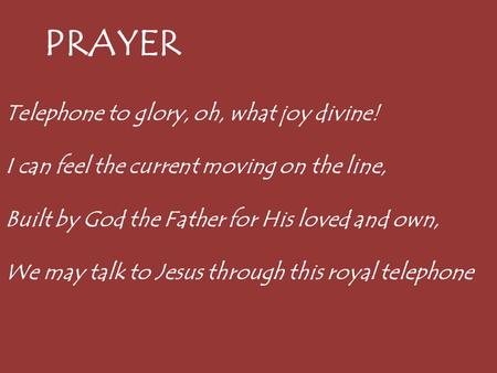PRAYER Telephone to glory, oh, what joy divine!