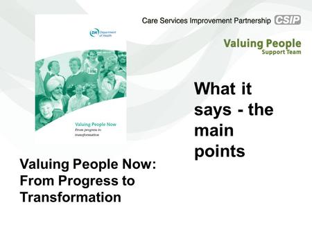 Valuing People Now: From Progress to Transformation What it says - the main points.