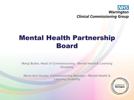 Mental Health Partnership Board Margi Butler, Head of Commissioning - Mental Health& Learning Disability Marie-Ann Hunter, Commissioning Manager - Mental.