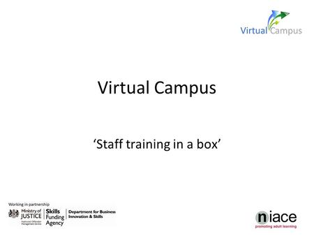Virtual Campus ‘Staff training in a box’. Aims For participants to: be aware of the resources available on the Virtual Campus; understand how they could.