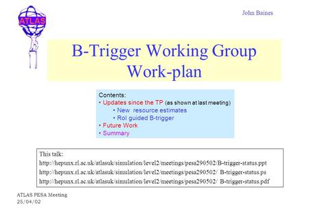 ATLAS ATLAS PESA Meeting 25/04/02 B-Trigger Working Group Work-plan This talk: