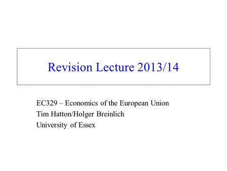 Revision Lecture 2013/14 EC329 – Economics of the European Union