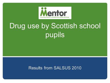 Drug use by Scottish school pupils Results from SALSUS 2010.