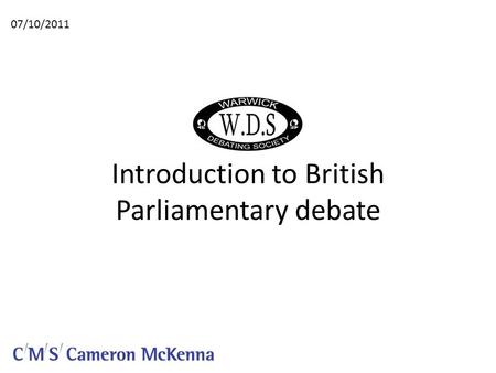 Introduction to British Parliamentary debate 07/10/2011.