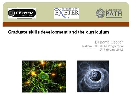 Graduate skills development and the curriculum Dr Barrie Cooper National HE STEM Programme 16 th February 2012.