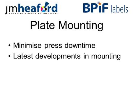 Plate Mounting Minimise press downtime Latest developments in mounting.