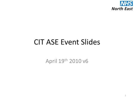 CIT ASE Event Slides April 19 th 2010 v6 1. PCH2.1: Elective surgical procedures under GA for children 