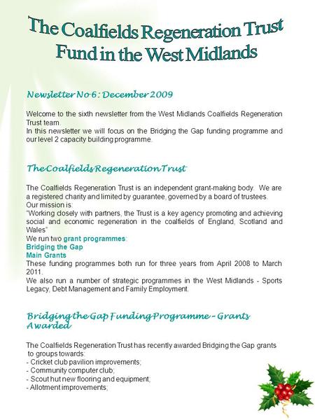 Newsletter No 6: December 2009 Welcome to the sixth newsletter from the West Midlands Coalfields Regeneration Trust team. In this newsletter we will focus.