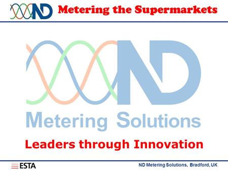 ND Metering Solutions, Bradford, UK Metering the Supermarkets Leaders through Innovation.