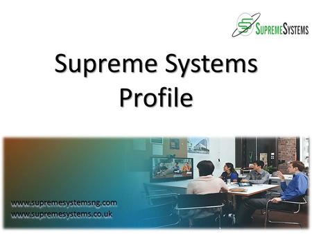 Supreme Systems Profile www.supremesystemsng.comwww.supremesystems.co.ukwww.supremesystemsng.comwww.supremesystems.co.uk.