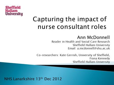Ann McDonnell Reader in Health and Social Care Research Sheffield Hallam University   Co-researchers: Kate Gerrish, University.
