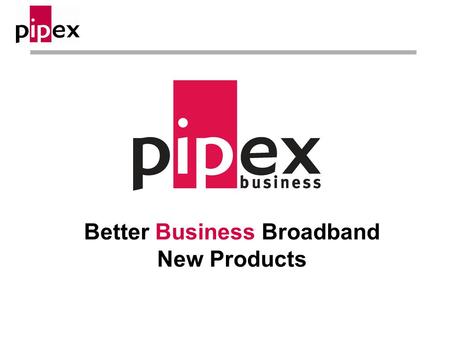 Better Business Broadband New Products. Engineer Assisted Install – Summary ►New Service – Engineer Assisted Install ►Available – Now, to almost all customers*