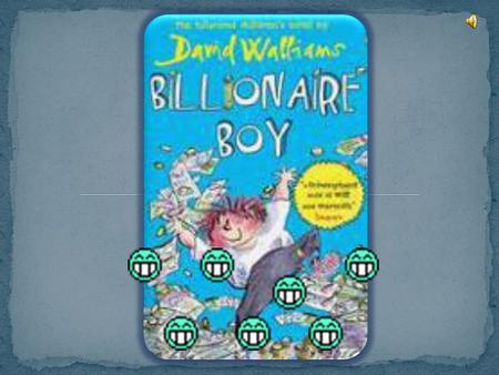 WHAT IS BILLIONAIRE BOY!?.3. WHY IT IS SUCH A GOOD BOOK !. 4. WHY IT IS SUCH A GOOD BOOK CONTINUED.5. WHAT HAPPENS IN THE BOOK.6. ABOUT THE AUTHOR !!!.7.