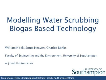 Modelling Water Scrubbing Biogas Based Technology William Nock, Sonia Heaven, Charles Banks Faculty of Engineering and the Environment, University of Southampton.