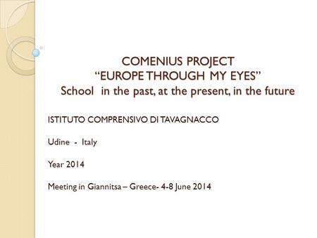COMENIUS PROJECT “EUROPE THROUGH MY EYES” School in the past, at the present, in the future COMENIUS PROJECT “EUROPE THROUGH MY EYES” School in the past,