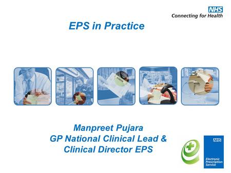 EPS in Practice Manpreet Pujara GP National Clinical Lead & Clinical Director EPS.