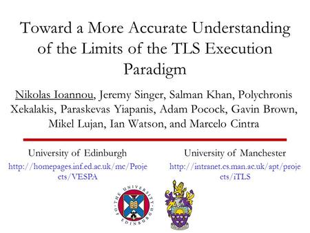 Toward a More Accurate Understanding of the Limits of the TLS Execution Paradigm Nikolas Ioannou, Jeremy Singer, Salman Khan, Polychronis Xekalakis, Paraskevas.