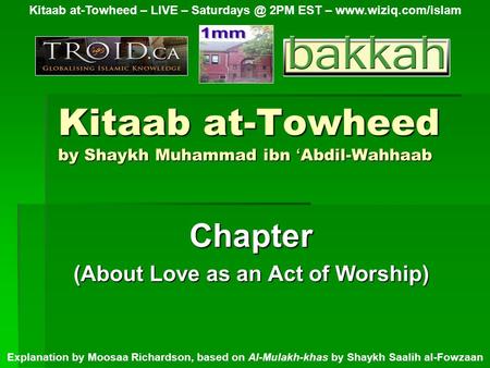 Kitaab at-Towheed by Shaykh Muhammad ibn ‘ Abdil-Wahhaab Chapter (About Love as an Act of Worship) Kitaab at-Towheed – LIVE – 2PM EST –