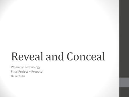 Reveal and Conceal Wearable Technology Final Project – Proposal Billie Yuan.