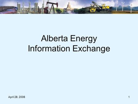 April 28, 20061 Alberta Energy Information Exchange.