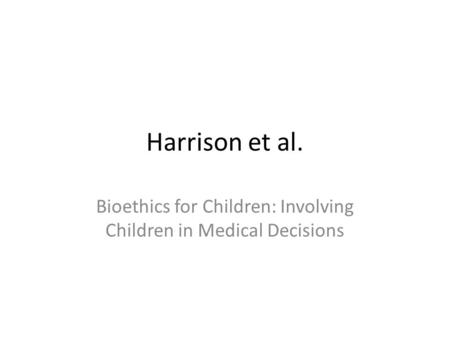 Harrison et al. Bioethics for Children: Involving Children in Medical Decisions.