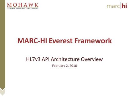 MARC-HI Everest Framework HL7v3 API Architecture Overview February 2, 2010.