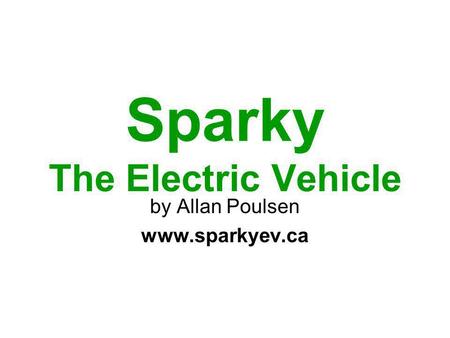 Sparky The Electric Vehicle by Allan Poulsen www.sparkyev.ca.