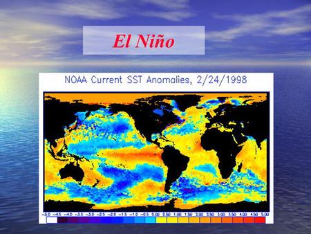 El Niño. What is El Niño? A shift in ocean current direction and water temperature El Niño: the ocean part: Warm phase of ENSO: El Niño - Southern Oscillation.