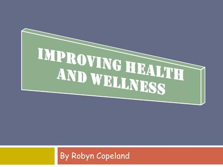 By Robyn Copeland. Health: is known as a state of total physical, mental and social well-being and not just the lack of disease or illness Wellness :
