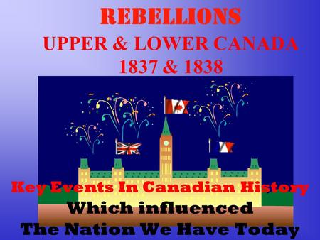 REBELLIONS UPPER & LOWER CANADA 1837 & 1838