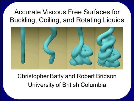 Christopher Batty and Robert Bridson University of British Columbia