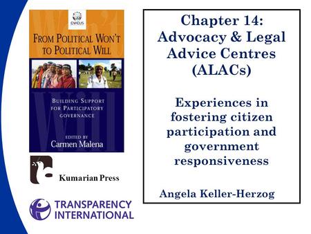Chapter 14: Advocacy & Legal Advice Centres (ALACs) Experiences in fostering citizen participation and government responsiveness Angela Keller-Herzog Kumarian.