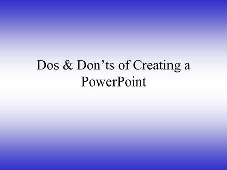 Dos & Don’ts of Creating a PowerPoint. 2 Hints for a Successful Presentation: Plan carefully Do your research Know your audience Time your presentation.