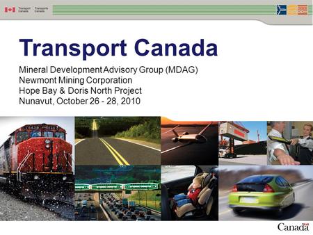 Transport Canada Mineral Development Advisory Group (MDAG) Newmont Mining Corporation Hope Bay & Doris North Project Nunavut, October 26 - 28, 2010.