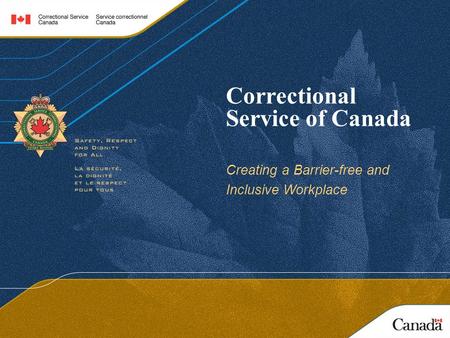 Correctional Service of Canada Creating a Barrier-free and Inclusive Workplace.