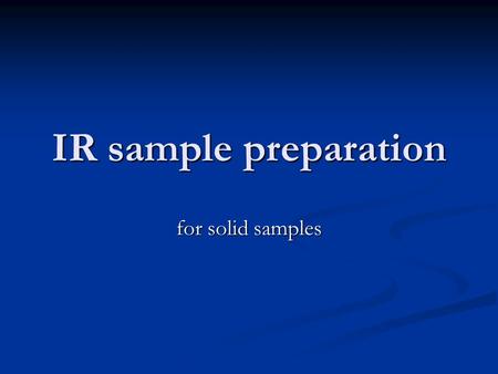 IR sample preparation for solid samples.