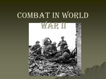 COMBAT IN WORLD WAR II.
