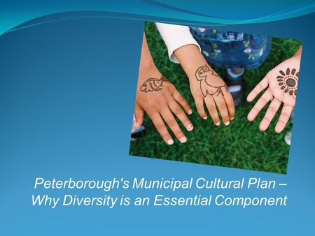 Peterborough's Municipal Cultural Plan – Why Diversity is an Essential Component.